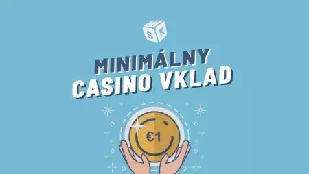 Kasína s minimálnym vkladom 2022 – Prehľad, aké minimálne vklady ponúkajú slovenské online kasína
