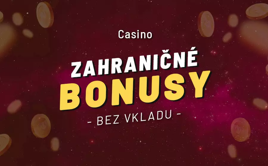 Zahraničné online casino bonus bez vkladu 2024 – Ktoré casino ho ponúka a ako ho získať