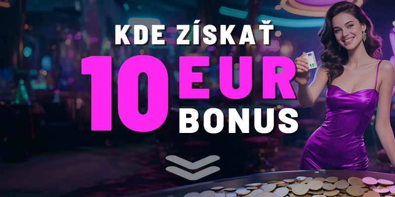 V týchto kasínach získate 10€ bonus 