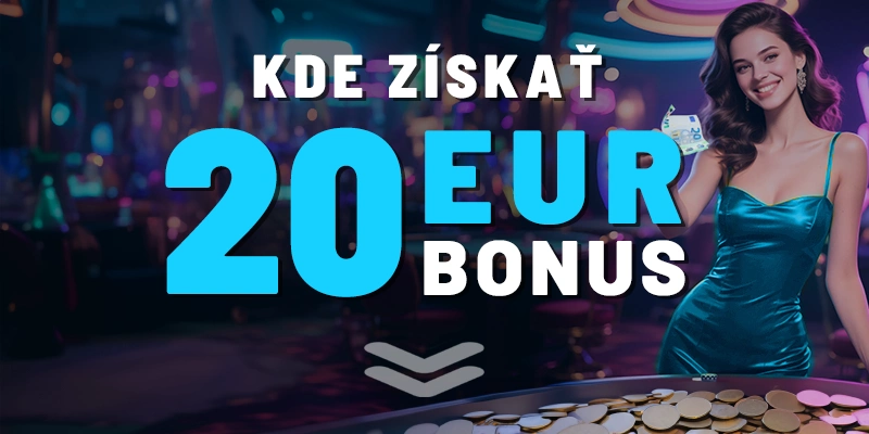 V týchto kasínach získate bonus 20€ 