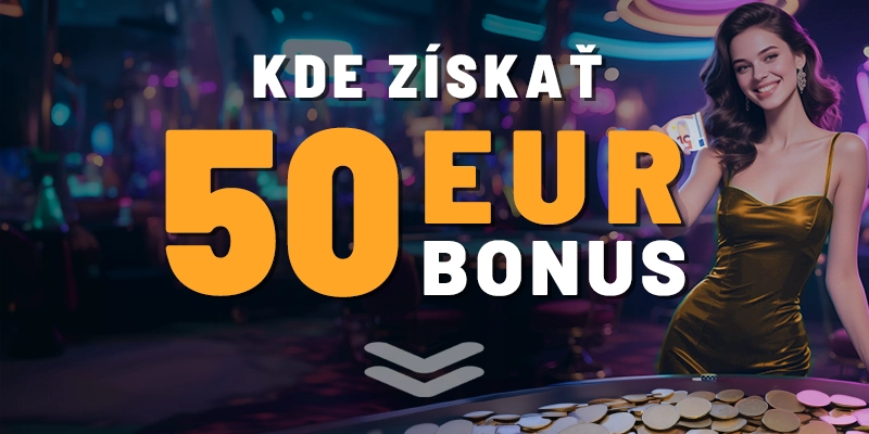 Toto sú kasína, kde môžete získať 50€ bonus 