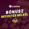 Kaszinó bónusz befizetés nélkül 2025 – Ingyenes pörgetések és regisztrációs bónuszok
