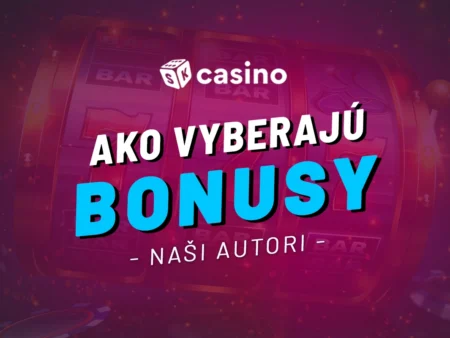 Ako bonusy vyberajú naši autori v sk-casino.sk – Expertný sprievodca pre rok 2026