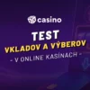 Test vkladov a výberov v online kasínach – koľko reálne čakáte na svoje peniaze?